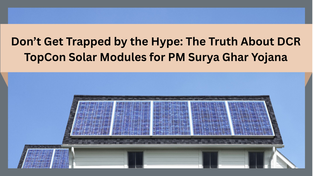 Don’t Get Trapped by the Hype: The Truth About DCR TopCon Solar Modules for PM Surya Ghar Yojana