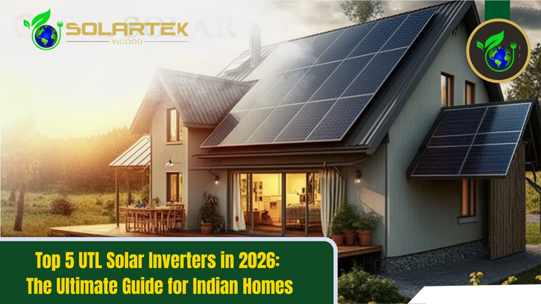 Top 5 UTL Solar Inverters in 2026: The Ultimate Guide for Indian Homes