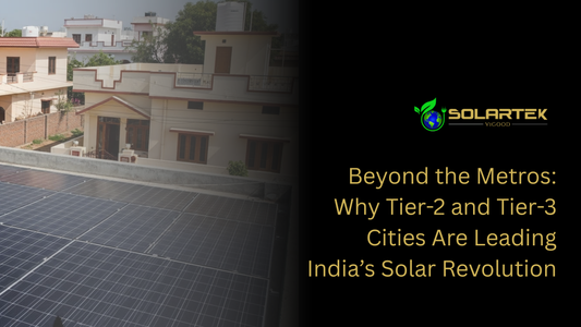 Beyond the Metros: Why Tier-2 and Tier-3 Cities Are Leading India’s Solar Revolution