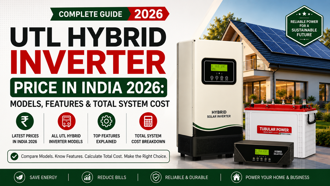 UTL Hybrid Inverter Price in India 2026: Models, Features &amp; Total System Cost