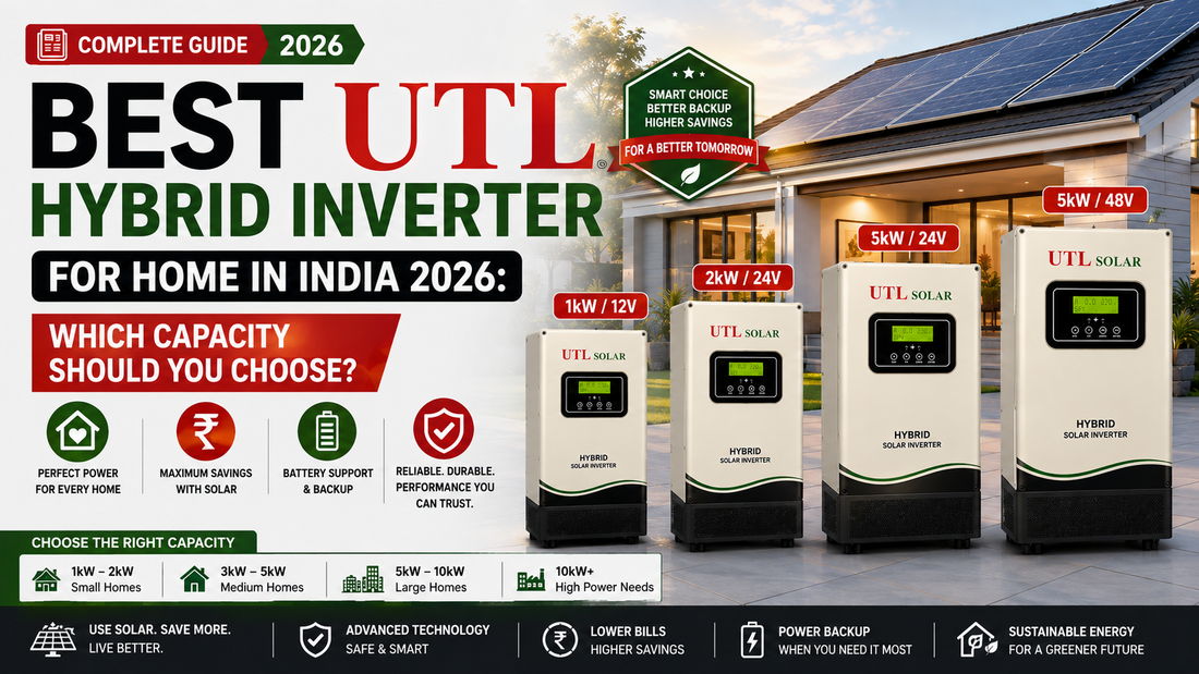 Best UTL Hybrid Inverter for Home in India 2026: Which Capacity Should You Choose?