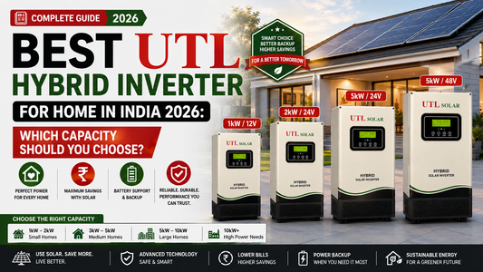 Best UTL Hybrid Inverter for Home in India 2026: Which Capacity Should You Choose?