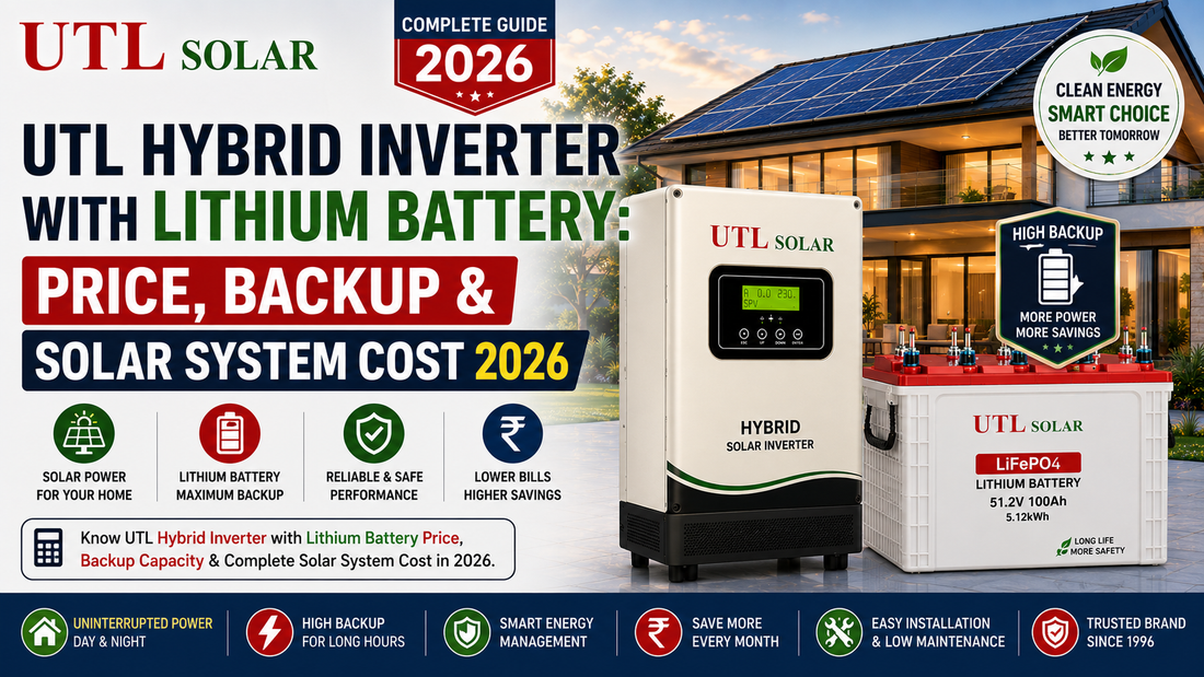 UTL Hybrid Inverter with Lithium Battery: Price, Backup &amp; Solar System Cost 2026