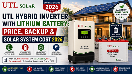 UTL Hybrid Inverter with Lithium Battery: Price, Backup &amp; Solar System Cost 2026