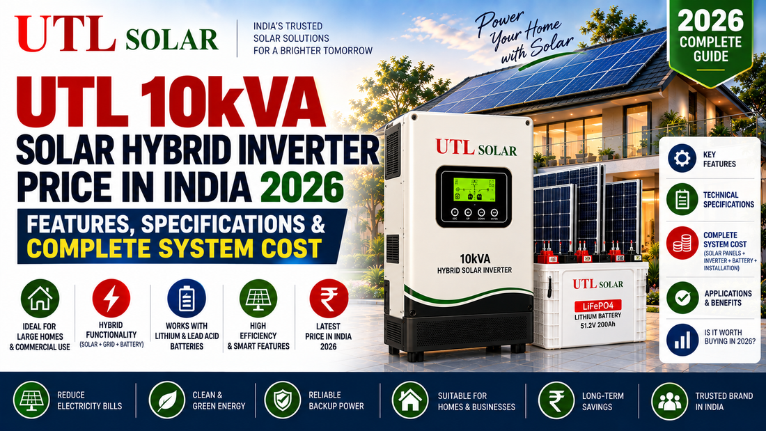 UTL 10kVA Solar Hybrid Inverter Price in India 2026: Features, Specifications & Complete System Cost