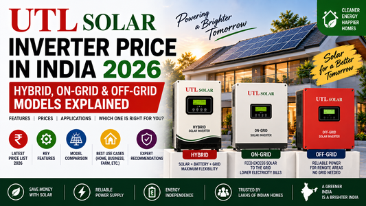 UTL Solar Inverter Price in India 2026: Hybrid, On-Grid & Off-Grid Models Explained